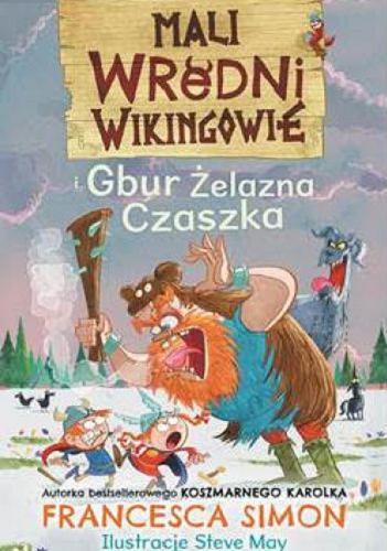 Okładka książki Mali wredni wikingowie i Gbur Żelazna Czaszka / Francesca Simon ; ilustrował Steve May ; przełożyła Maria Makuch.