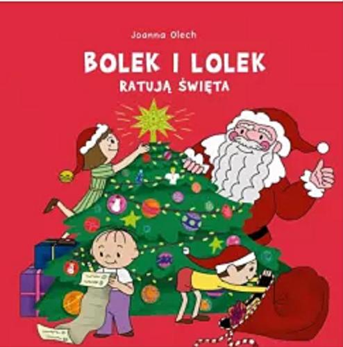 Okładka książki Bolek i Lolek ratują święta / Joanna Olech ; ilustrował Bartosz Kolczykiewicz.