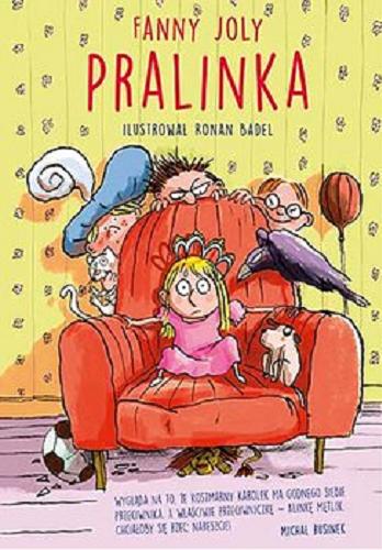 Okładka książki Pralinka / Fanny Joly ; ilustrował Ronan Badel ; przełożyła Magdalena Talar.