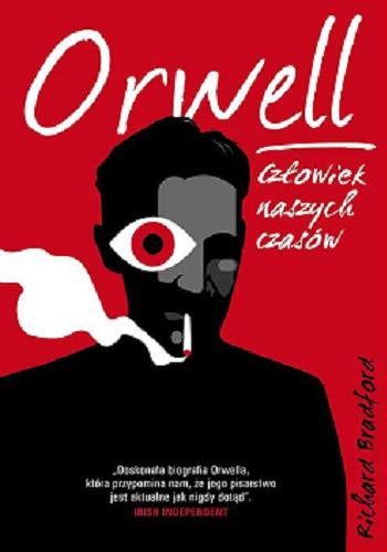 Okładka  Orwell : człowiek naszych czasów / Richard Bradford ; tłumaczenie Aleksandra Żak.