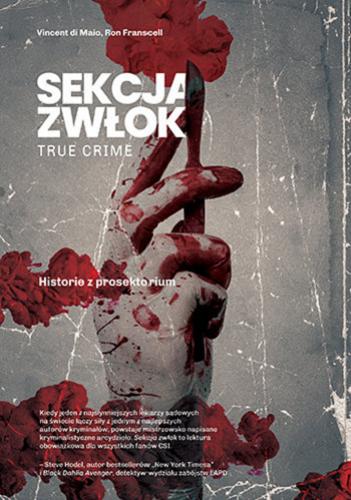 Okładka książki Sekcja zwłok : true crime : historie z prosektorium / Vincent di Mio, Ron Franscell ; tłumaczenie Rafał Śmietana.
