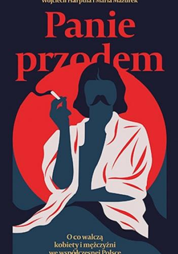 Okładka książki Panie przodem : o co walczą kobiety i mężczyźni we współczesnej Polsce / Wojciech Harpula i Maria Mazurek.
