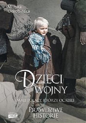 Okładka  Dzieci wojny : mali Polacy, którzy ocaleli / Monika Odrobińska.