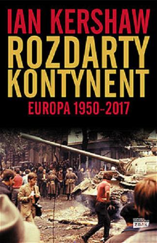 Okładka książki Rozdarty kontynent : Europa 1950-2017 / Ian Kershaw ; przekład Tomasz Krzyżanowski.