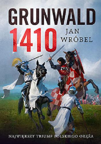 Okładka książki Grunwald 1410 : świętością nie wygrasz / Jan Wróbel.
