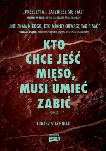 Okładka książki Kto chce jeść mięso, musi umieć zabić : powieść / Łukasz Stachniak.