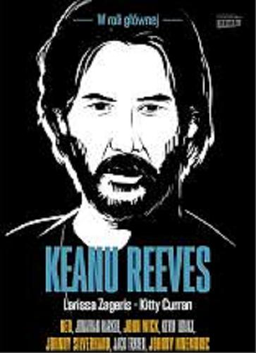 Okładka książki W roli głównej Keanu Reeves / Larissa Zageris, Kitty Curran ; przekład Joanna Dziubińska.