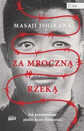Okładka książki Za mroczną rzeką : jak przetrwałem piekło Korei Północnej / Masaji Ishikawa ; przekład Justyna Kukian.