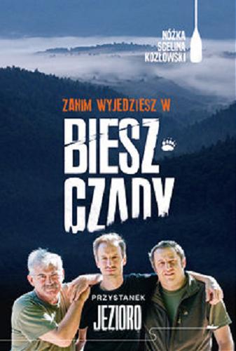 Okładka książki Zanim wyjedziesz w Bieszczady : przystanek jezioro / Kazimierz Nóżka, Marcin Scelina, Maciej Kozłowski.