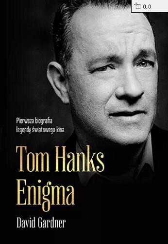 Okładka książki Tom Hanks. Enigma / David Gardner ; przekład Mikołaj Kluza.