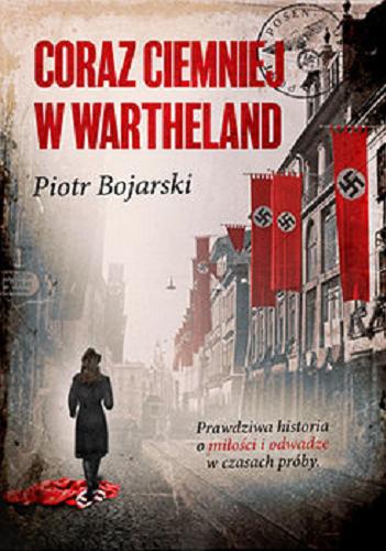 Okładka książki Coraz ciemniej w Wartheland / Piotr Bojarski.