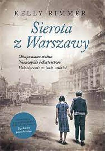 Okładka książki Sierota z Warszawy / Kelly Rimmer ; przekład Violetta Dobosz.