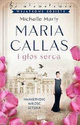 Okładka  Maria Callas i głos serca / Michelle Marly ; przekład Urszula Pawlik.