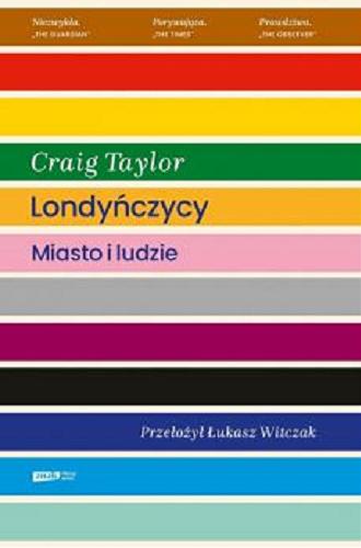 Okładka książki Londyńczycy : miasto i ludzie / Craig Taylor ; przełożył Łukasz Witczak.
