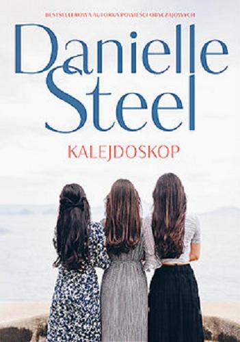 Okładka książki Kalejdoskop / Danielle Steel ; tłumaczenie Anna Tomczyk.