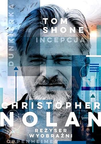 Okładka książki Christopher Nolan : reżyser wyobraźni / Tom Shone ; tłumaczenie Joanna Dziubińska.