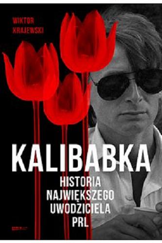 Okładka  Kalibabka : historia największego uwodziciela PRL / Wiktor Krajewski.