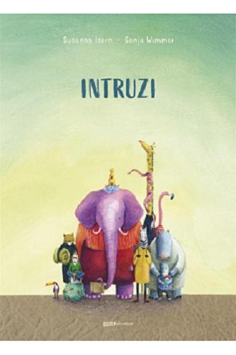 Okładka książki Intruzi / [text:] Susanna Isern ; [illustrations:] Sonja Wimmer ; tłumaczenie Joanna Ostrowska.
