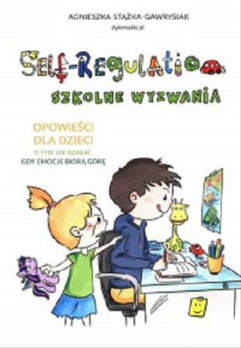 Okładka książki  Self-regulation : szkolne wyzwania : opowieści dla dzieci o tym, jak działać gdy emocje biorą górę  5
