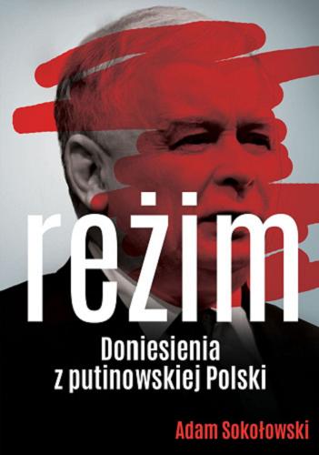 Okładka książki Reżim : doniesienia z putinowskiej Polski / Adam Sokołowski.