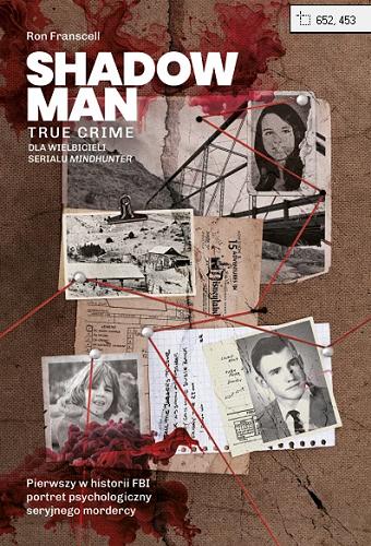 Okładka książki Shadowman : true crime : pierwszy w historii FBI portret psychologiczny seryjnego mordercy / Ron Franscell ; tłumaczenie Jan Halbersztat.