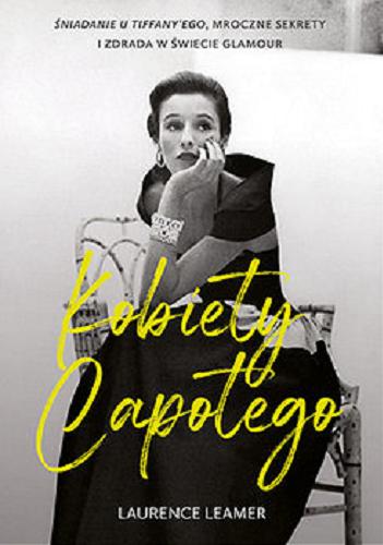 Okładka książki  Kobiety Capotego : Śniadanie u Tiffany`ego, mroczne sekrety i zdrada w świecie glamour  1