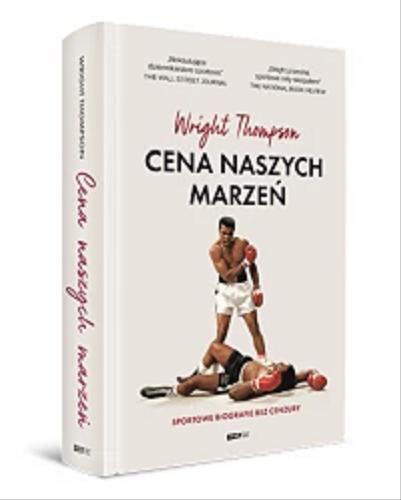 Okładka książki Cena naszych marzeń : sportowe biografie bez cenzury / Wright Thompson ; tłumaczenie Marcin Sieduszewski, Lucyna Wierzbowska.
