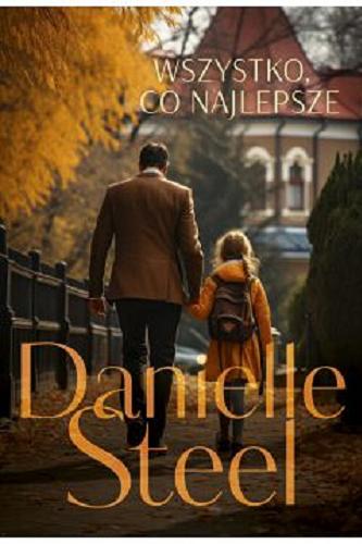 Okładka książki Wszystko, co najlepsze / Danielle Steel ; tłumaczenie Małgorzata Morel.