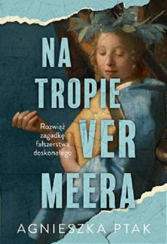 Okładka książki Na tropie Vermeera / Agnieszka Ptak.
