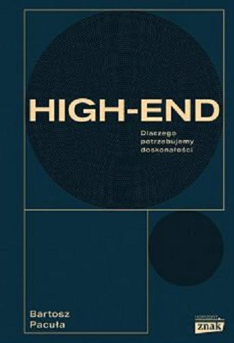 Okładka książki High-end : dlaczego potrzebujemy doskonałości / Bartosz Pacuła.