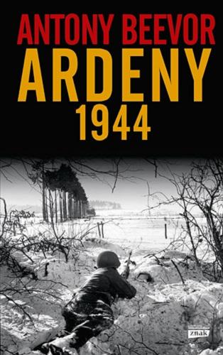 Okładka książki Ardeny 1944 / Antony Beevor ; przekład Andrzej Goździkowski.