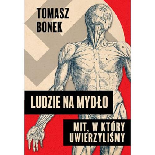 Okładka książki Ludzie na mydło : mit, w który uwierzyliśmy / Tomasz Bonek.