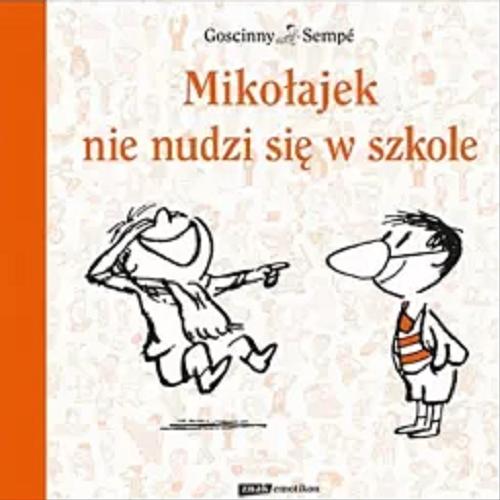 Okładka książki Mikołajek nie nudzi się w szkole / Goscinny ; [ilustracje] Sempé ; przełożyła Barbara Grzegorzewska.