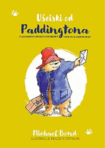 Okładka książki Uściski od Paddingtona / Michael Bond ; przełożyła Aleksandra Kamińska ; ilustracje Peggy Fortnum, R. W. Alley.