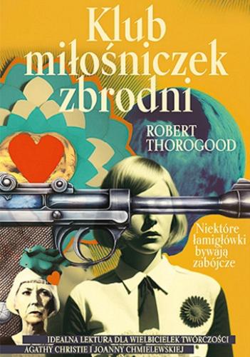 Okładka książki Klub miłośniczek zbrodni / Robert Thorogood ; tłumaczenie Ewa Horodyska.