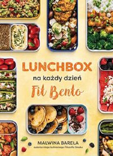 Okładka książki Lunchbox na każdy dzień : fit bento / Malwina Bareła autorka bloga kulinarnego 