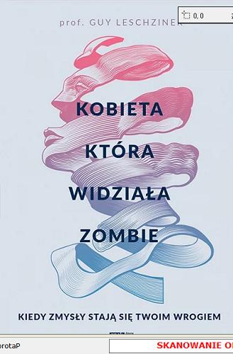 Okładka książki Kobieta, która widziała zombie : kiedy zmysły stają się twoim wrogiem / Guy Leschziner ; przełożył Marcin Sieduszewski.