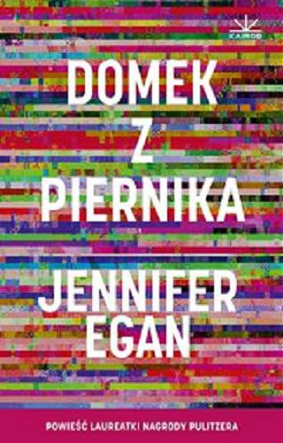 Okładka książki Domek z piernika / Jennifer, Egan ; tłumaczenie Anna Gralak.