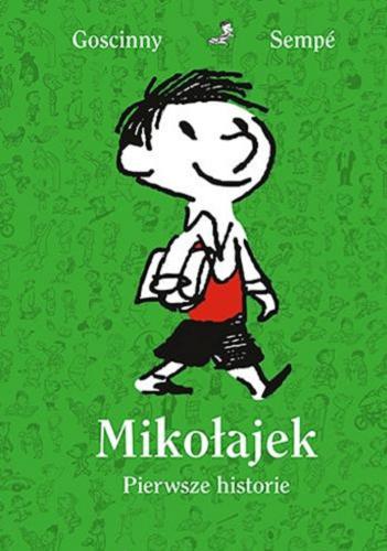 Okładka książki Mikołajek : pierwsze historie / René Goscinny & [ilustracje] Jean-Jacques Sempé ; przełożyła Barbara Grzegorzewska.