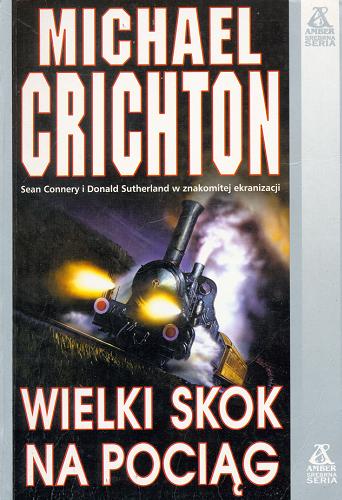 Okładka książki Wielki skok na pociąg / Michael Crichton ; tł. Marek Rudnik.