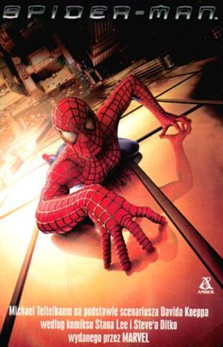 Okładka książki Spider-Man / Michael Teitelbaum ; David Koepp ; Stan Lee ; Steve Ditko ; fot. Zade Rosenthal ; fot. Peter Stone ; tł. Aleksandra Januszewska.