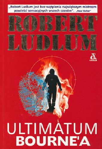 Okładka książki Trylogia Bourne`a [cykl] T. 3 Ultimatum Bourne`a / Robert Ludlum ; tł. Arkadiusz Nakoniecznik.