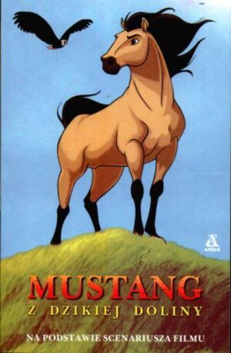 Okładka książki Mustang z Dzikiej Doliny / Kathleen Duey ; tł. Aleksandra Januszewska.