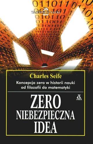 Okładka książki Zero - niebezpieczna idea / Charles Seife ; przekł. [z ang.] Janusz Skolimowski.
