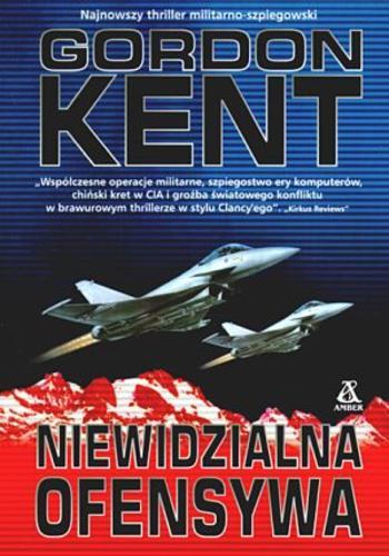 Okładka książki Niewidzialna ofensywa / Gordon Kent ; przekł. Wojciech Pusłowski.
