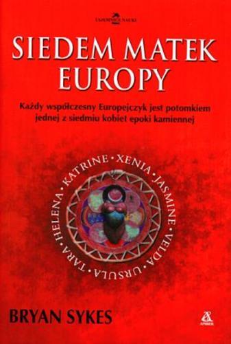 Okładka książki Siedem matek Europy / Bryan Sykes ; tł. Krzysztof Kurek.