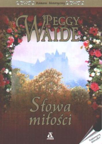 Okładka książki Słowa miłości / Peggy Waide ; przekł. [z ang.] Marta Wolińska.