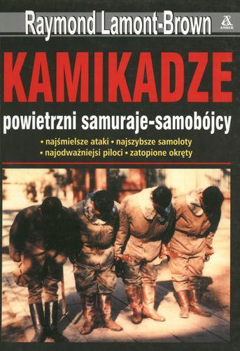 Okładka książki Kamikadze : powietrzni samuraje - samobójcy / Raymond Lamont-Brown ; przekł. Jacek Złotnicki.