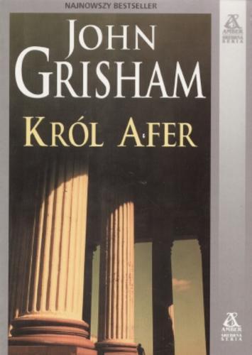 Okładka książki Król afer / John Grisham ; tł. Jan Kraśko.