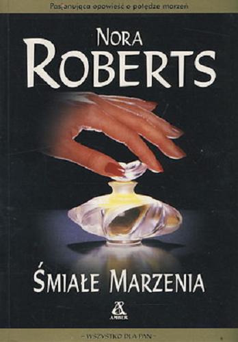 Okładka książki Saga marzeń  T. 1 Śmiałe marzenia / Nora Roberts ; tł. Katarzyna Przybyś.